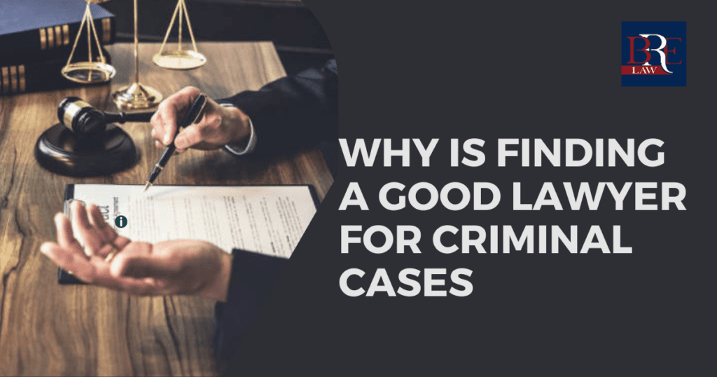 Why is finding a good lawyer important for criminal cases?