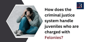 How does the criminal justice system handle juveniles who are charged with felonies?
