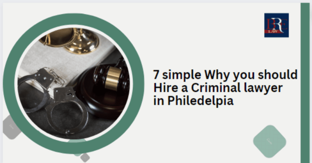 7 simple reasons why you should hire a criminal lawyer in Philadelphia